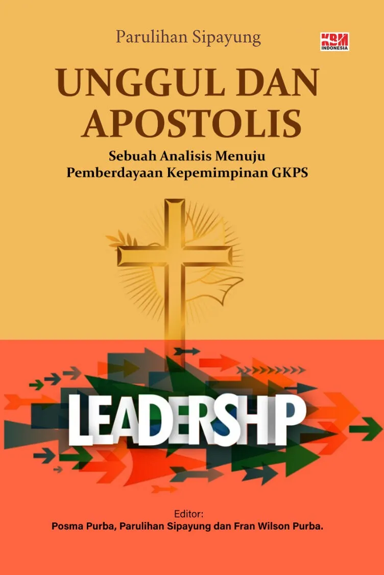 UNGGUL DAN APOSTOLIS: Sebuah Analisis Menuju Pemberdayaan Kepemimpinan GKPS