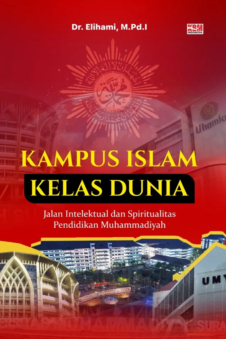 KAMPUS ISLAM KELAS DUNIA: Jalan Intelektual dan Spiritualitas Pendidikan Muhammadiyah