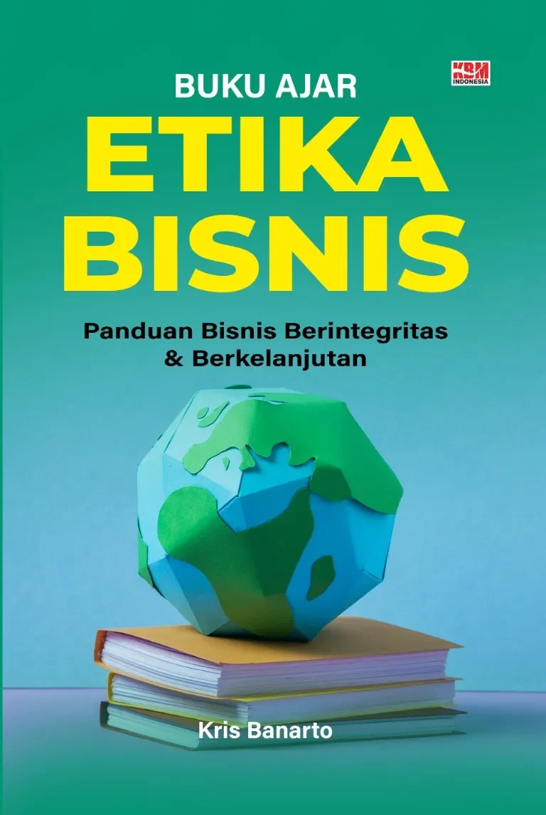 BUKU AJAR ETIKA BISNIS: Panduan Bisnis Berintegritas & Berkelanjutan