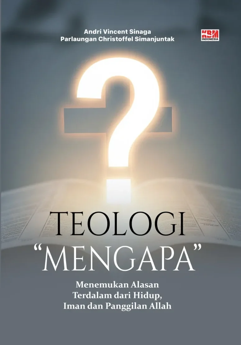 TEOLOGI “MENGAPA”: Menemukan Alasan Terdalam dari Hidup, Iman dan Panggilan Allah