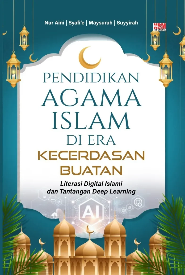 PENDIDIKAN AGAMA ISLAM DI ERA KECERDASAN BUATAN: Literasi Digital Islami dan Tantangan Deep Learning
