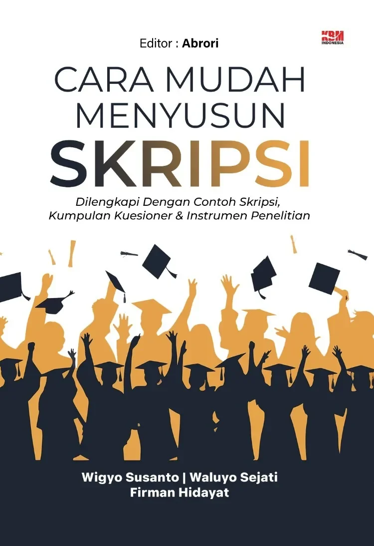 CARA MUDAH MENYUSUN SKRIPSI: Dilengkapi Dengan Contoh Skripsi, Kumpulan Kuesioner & Instrumen Penelitian