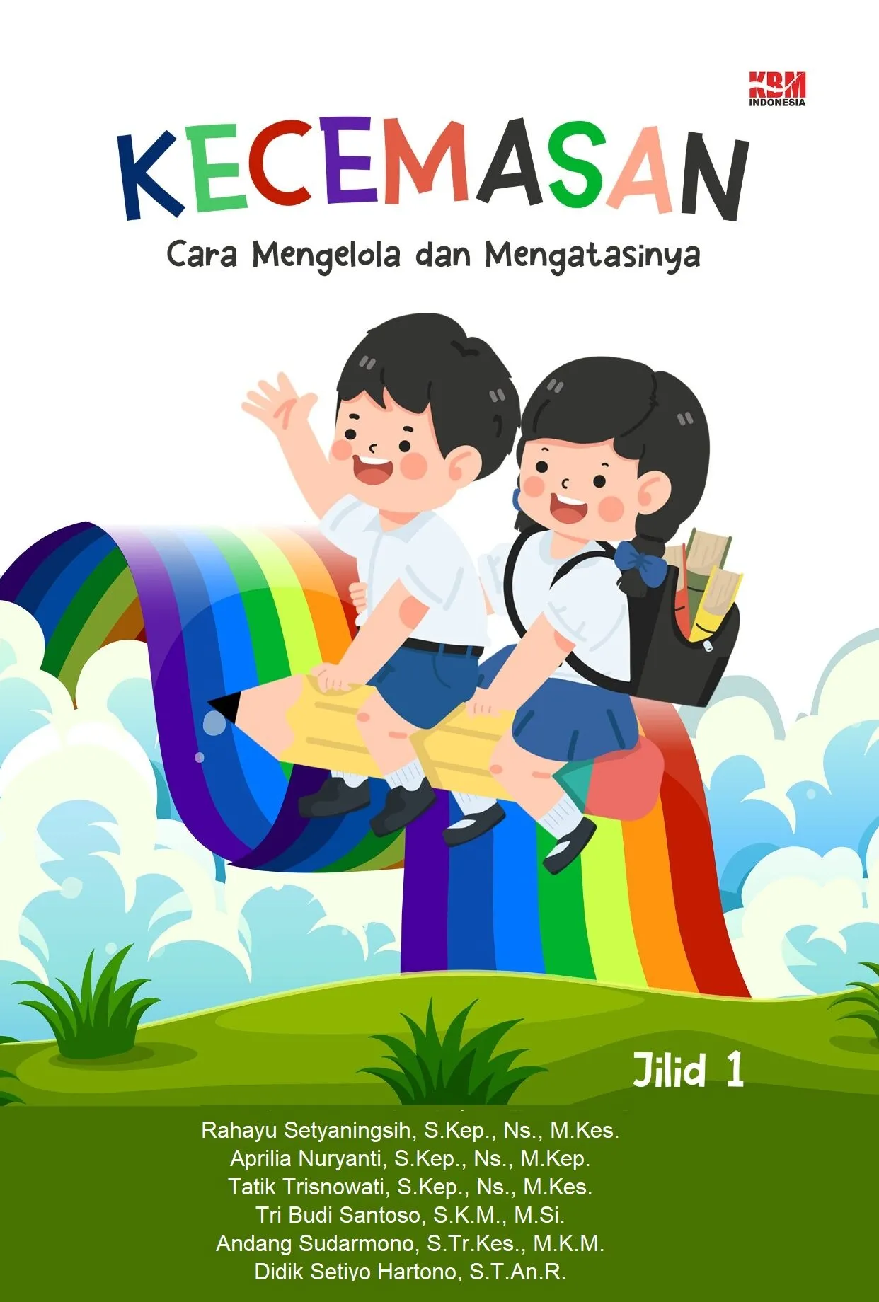 KECEMASAN Cara Mengelola dan Mengatasinya Jilid 1