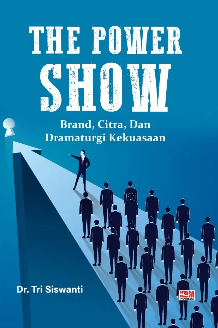 THE POWER SHOW : BRAND, CITRA, DAN DRAMATURGI KEKUASAAN