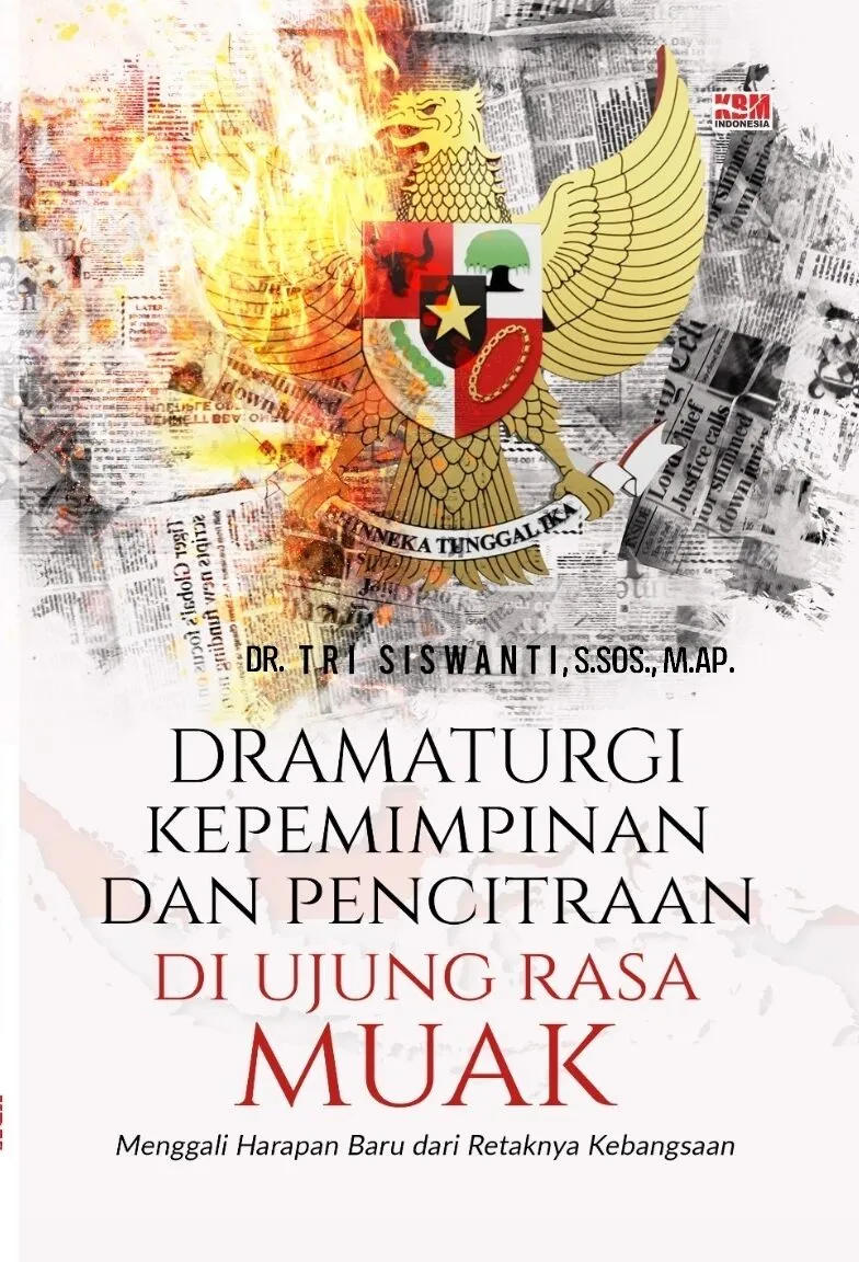DRAMATURGI KEPEMIMPINAN DAN PENCITRAAN DI UJUNG RASA MUAK: Menggali Harapan Baru dari Retaknya Kebangsaan