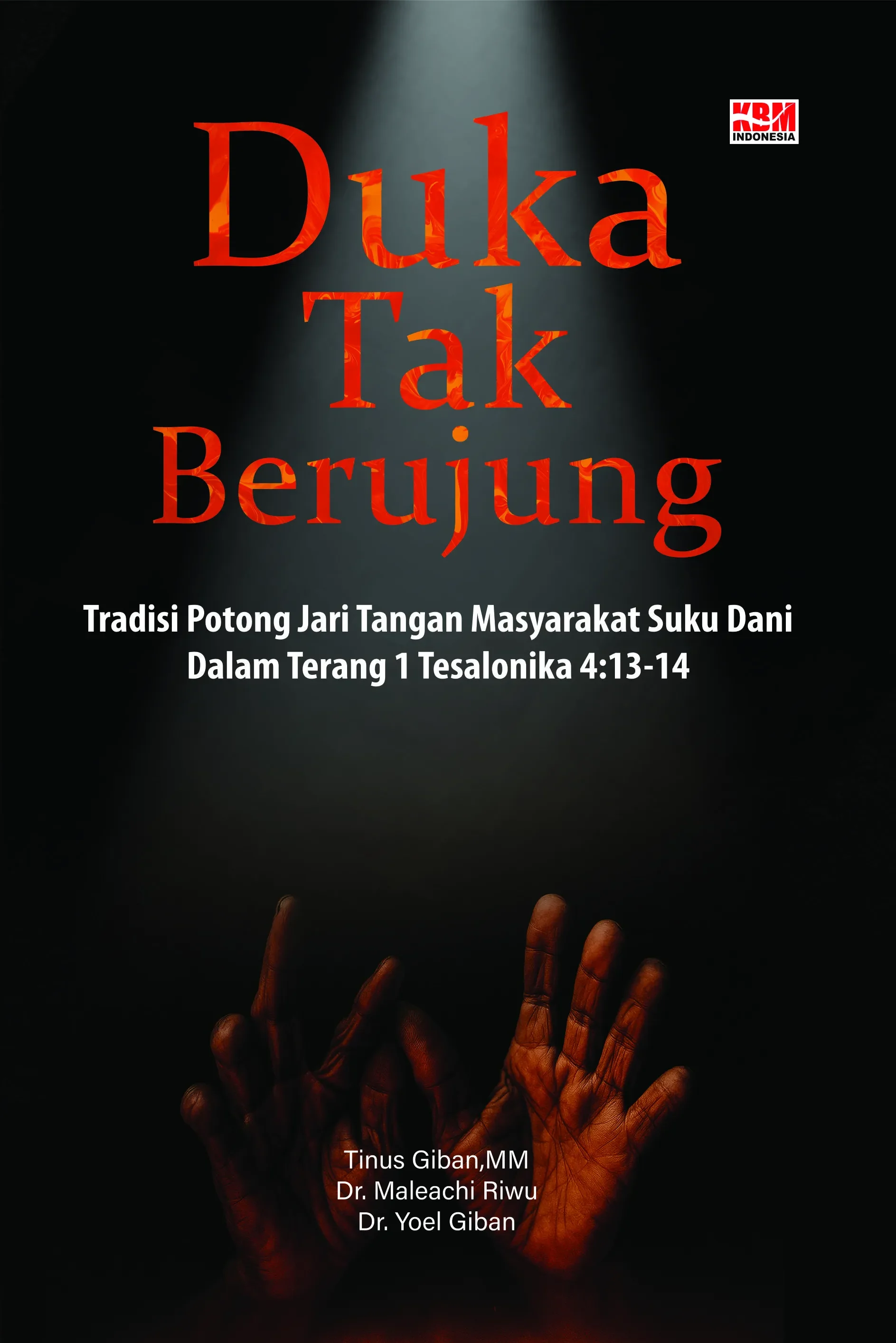 DUKA TAK BERUJUNG : (Tradisi Potong Jari Tangan Masyarakat Suku Dani di Papua  Dalam Terang 1 Tesalonika 4:13-14)