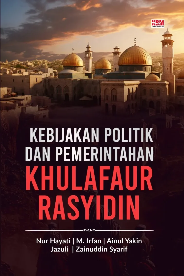 KEBIJAKAN POLITIK DAN PEMERINTAHAN KHULAFAUR RASYIDIN