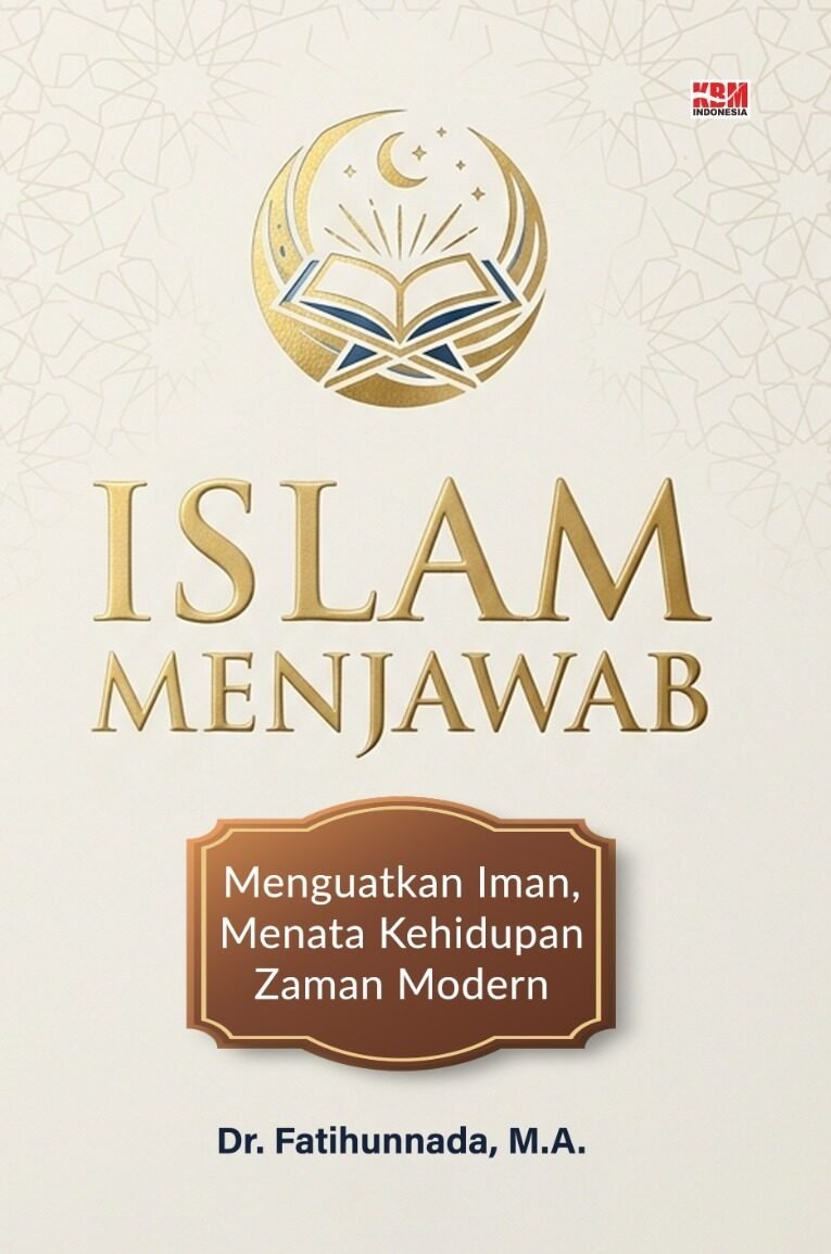 ISLAM MENJAWAB : Menguatkan Iman, Menata Kehidupan Zaman Modern