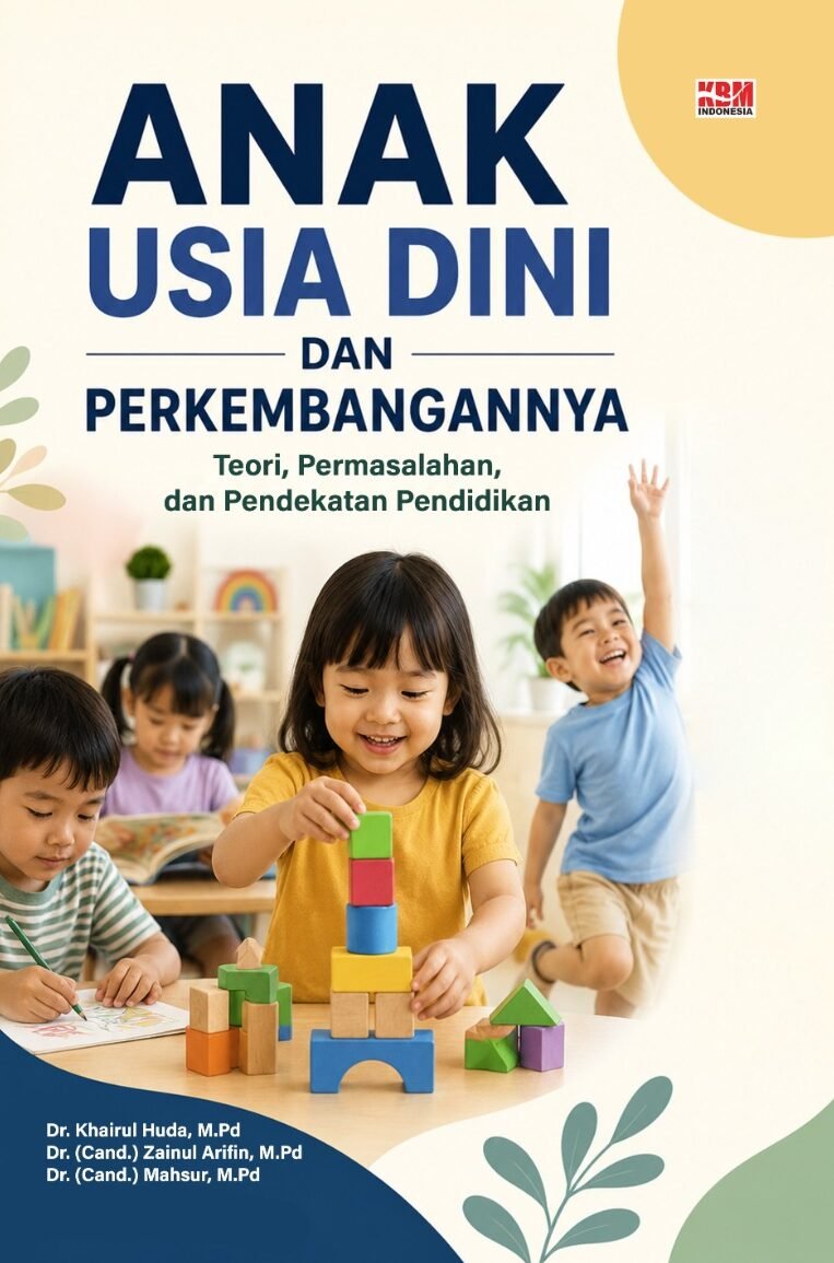 ANAK USIA DINI DAN PERKEMBANGANNYA : Teori, Permasalahan, dan Pendekatan Pendidikan