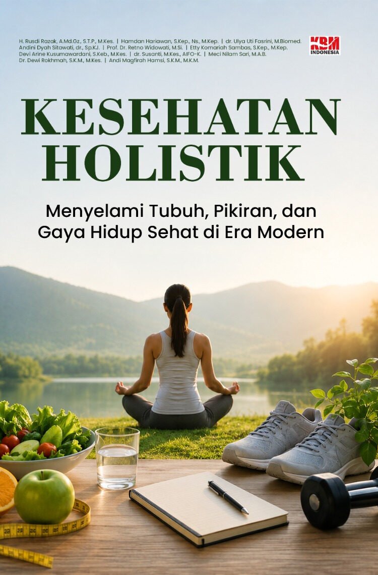 KESEHATAN HOLISTIK : Menyelami Tubuh, Pikiran, dan Gaya Hidup Sehat di Era Modern