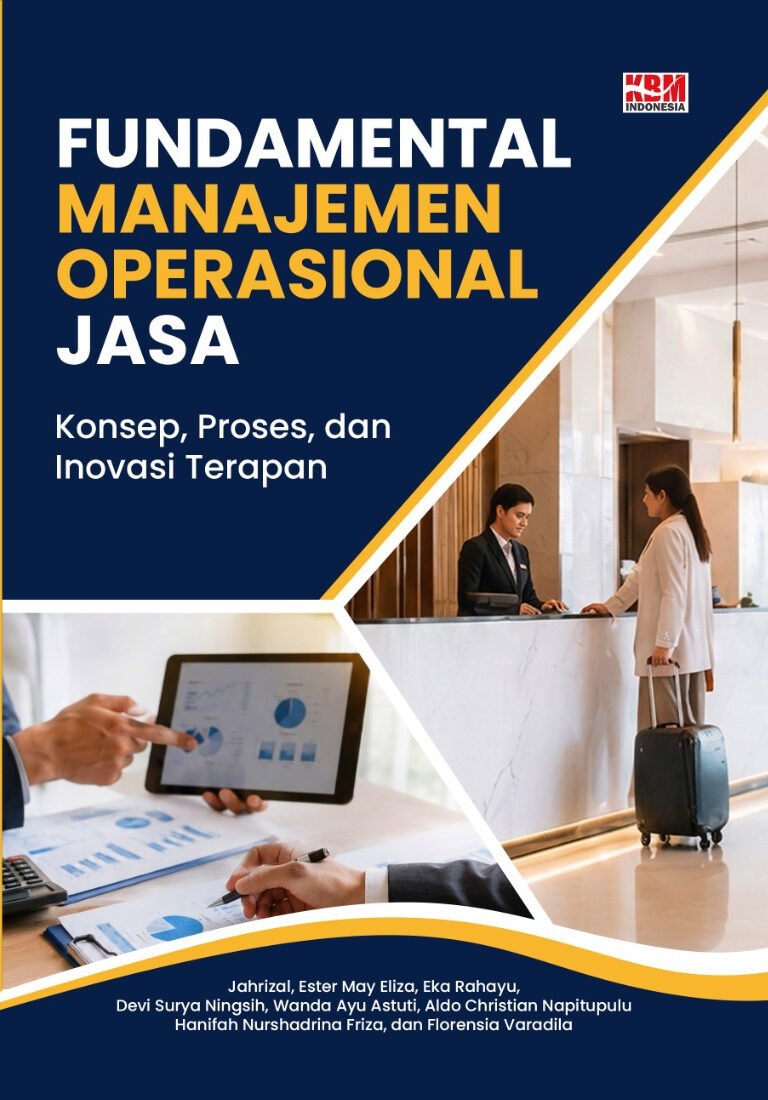 FUNDAMENTAL MANAJEMEN OPERASIONAL JASA : Konsep, Proses, dan Inovasi Terapan