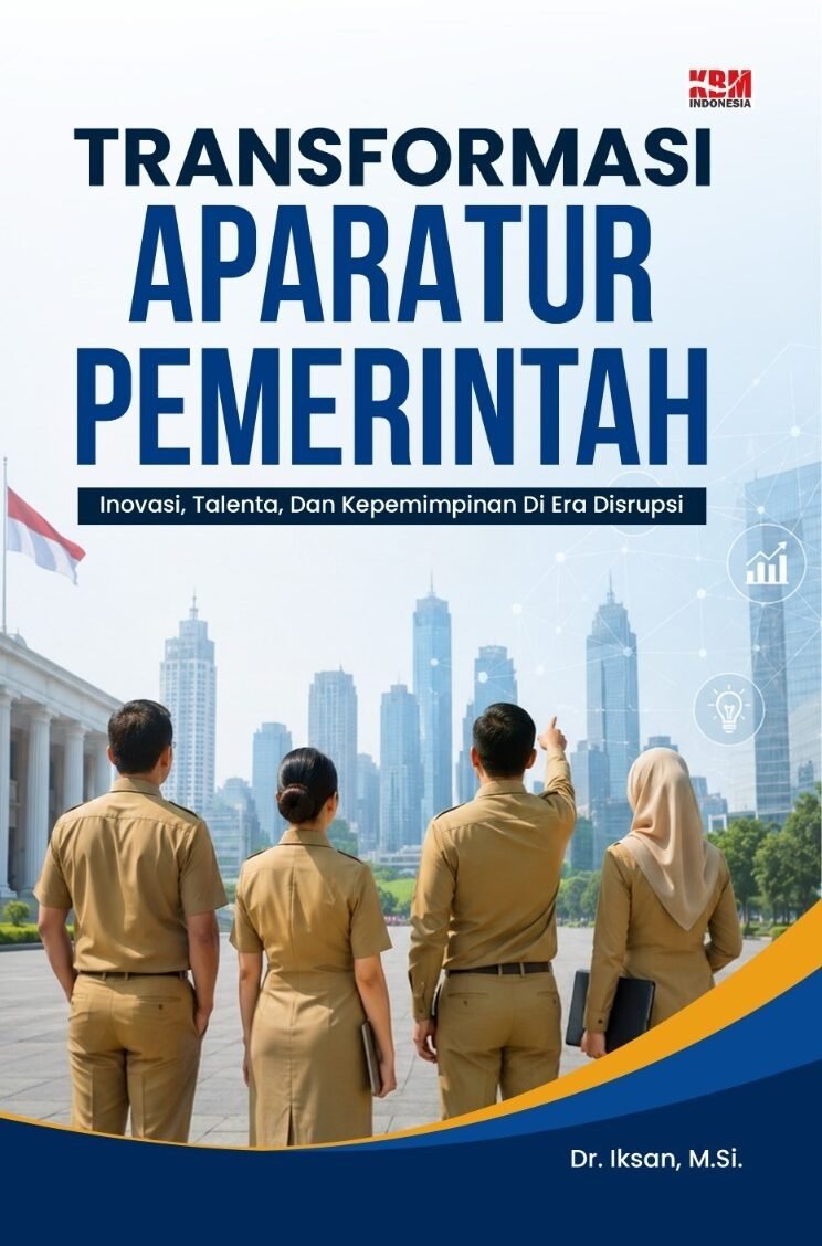 TRANSFORMASI APARATUR PEMERINTAH : Inovasi, Talenta, dan Kepemimpinan di Era Disrupsi