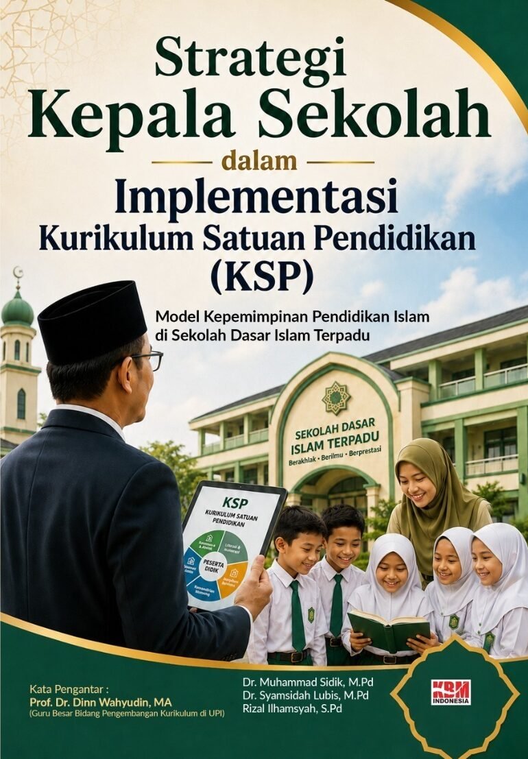 STRATEGI KEPALA SEKOLAH DALAM IMPLEMENTASI KURIKULUM SATUAN PENDIDIKAN (KSP): Model Kepemimpinan Pendidikan Islam di Sekolah Dasar Islam Terpadu