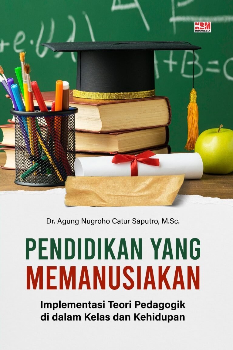PENDIDIKAN YANG MEMANUSIAKAN : Implementasi Teori Pedagogik di dalam Kelas dan Kehidupan