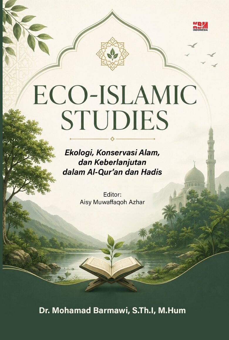 ECO-ISLAMIC STUDIES : Ekologi, Konservasi Alam, dan Keberlanjutan dalam Al-Qur’an dan Hadis