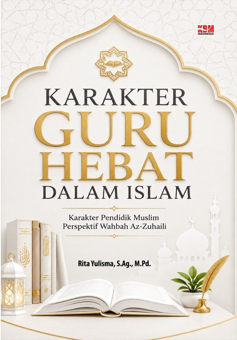 KARAKTER GURU HEBAT DALAM ISLAM : Karakter Pendidik Muslim Perspektif Wahbah Al-Zuhaili