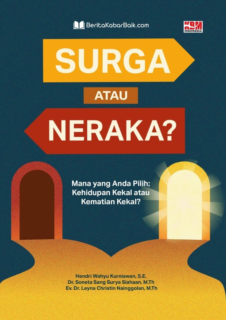 SURGA ATAU NERAKA : MANA YANG ANDA PILIH ? : KEHIDUPAN KEKAL ATAU KEMATIAN KEKAL