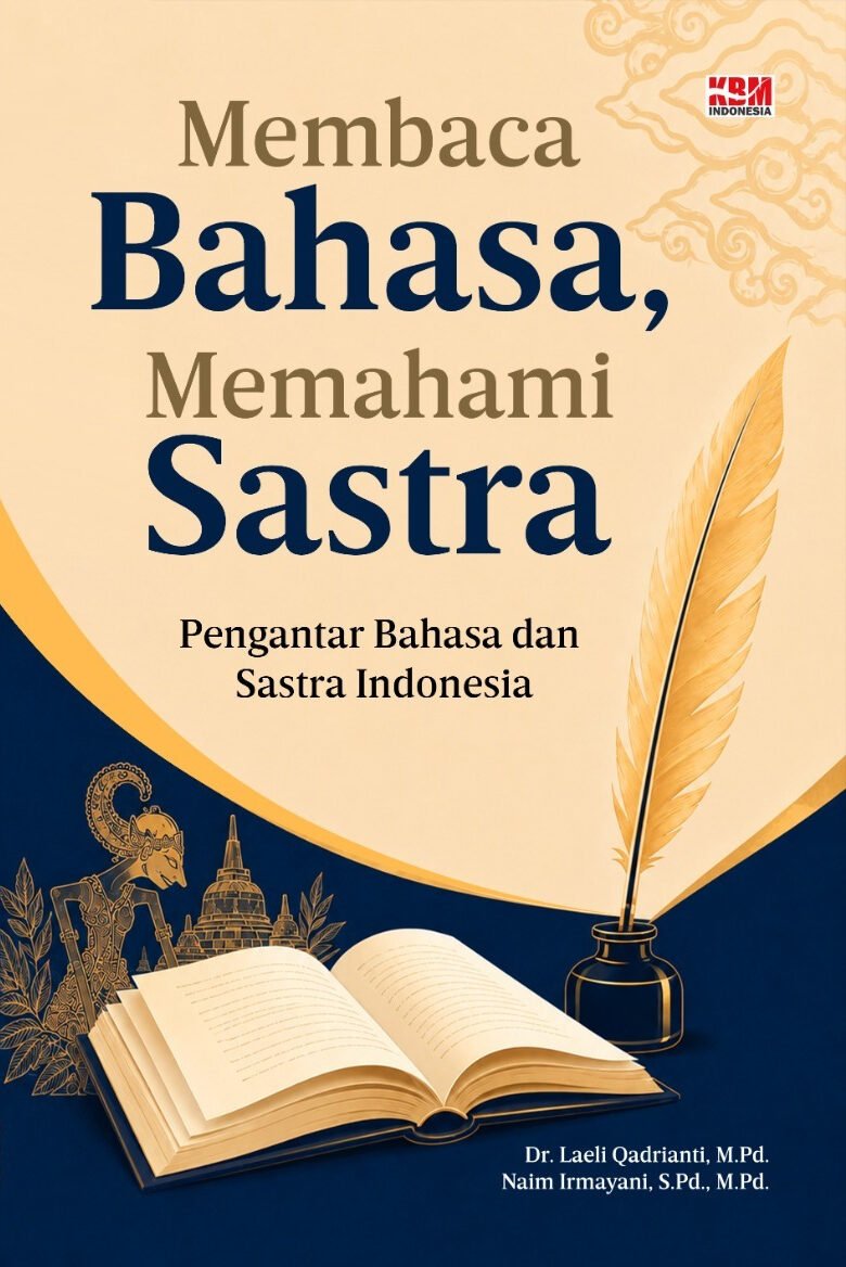MEMBACA BAHASA, MEMAHAMI SASTRA : Pengantar Bahasa dan Sastra Indonesia