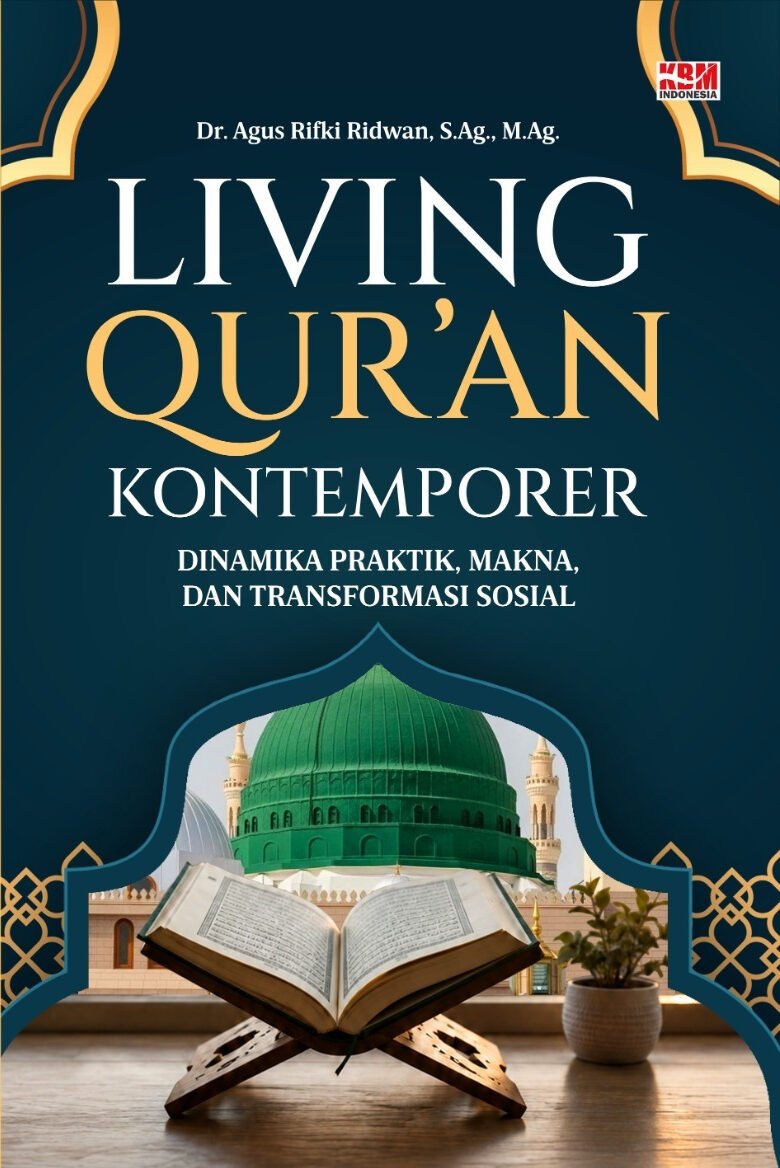 LIVING QUR’AN KONTEMPORER : Dinamika Praktik, Makna, dan Transformasi Sosial