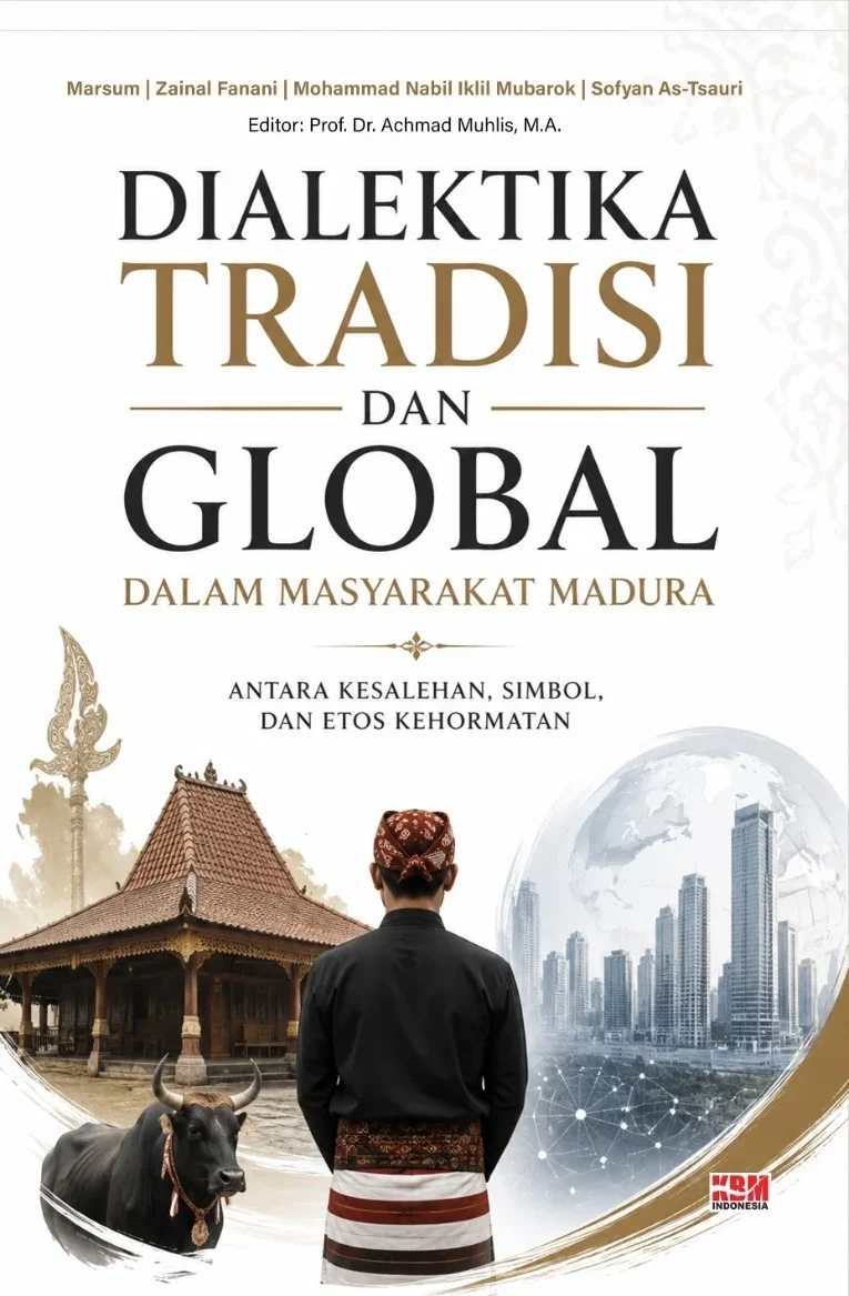 DIALEKTIKA TRADISI DAN GLOBAL DALAM MASYARAKAT MADURA Antara Kesalehan, Simbol, dan Etos Kehormatan