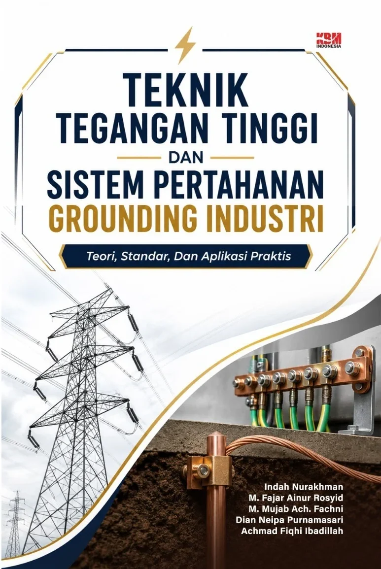 TEKNIK TEGANGAN TINGGI DAN SISTEM PERTAHANAN GROUNDING INDUSTRI : Teori, Standar, dan Aplikasi Praktis
