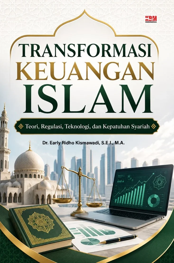 TRANSFORMASI KEUANGAN ISLAM : Teori, Regulasi, Teknologi, Dan Kepatuhan Syariah