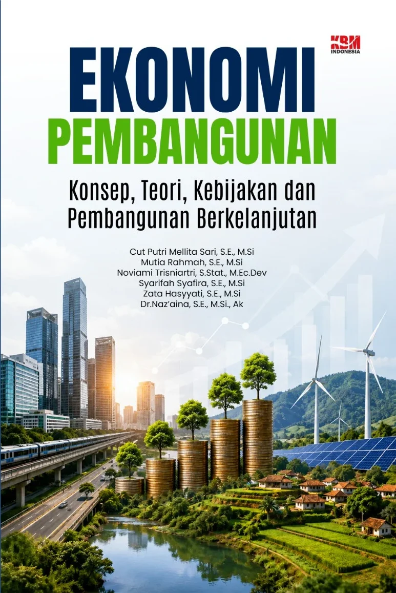 EKONOMI PEMBANGUNAN : Konsep, Teori, Kebijakan dan Pembangunan Berkelanjutan