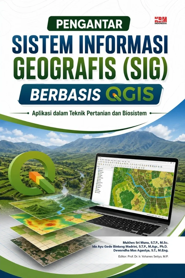 PENGANTAR SISTEM INFORMASI GEOGRAFIS (SIG) BERBASIS QGIS : Aplikasi dalam Teknik Pertanian dan Biosistem
