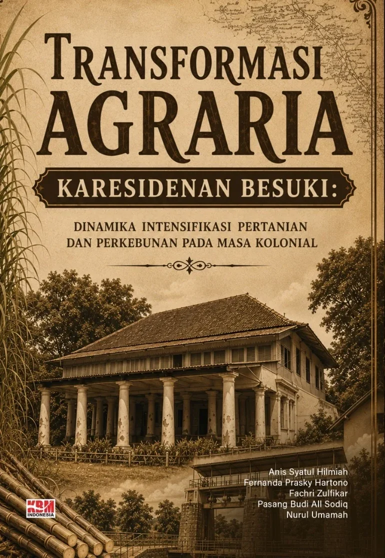 TRANSFORMASI AGRARIA KARESIDENAN BESUKI : Dinamika Intensifikasi Pertanian Dan Perkebunan Pada Masa Kolonial