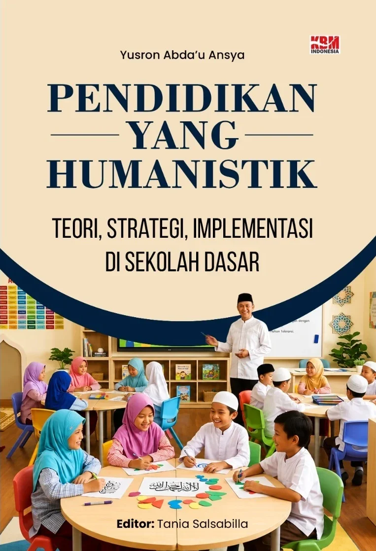 PENDIDIKAN YANG HUMANISTIK : Teori, Strategi, Implementasi di Sekolah Dasar