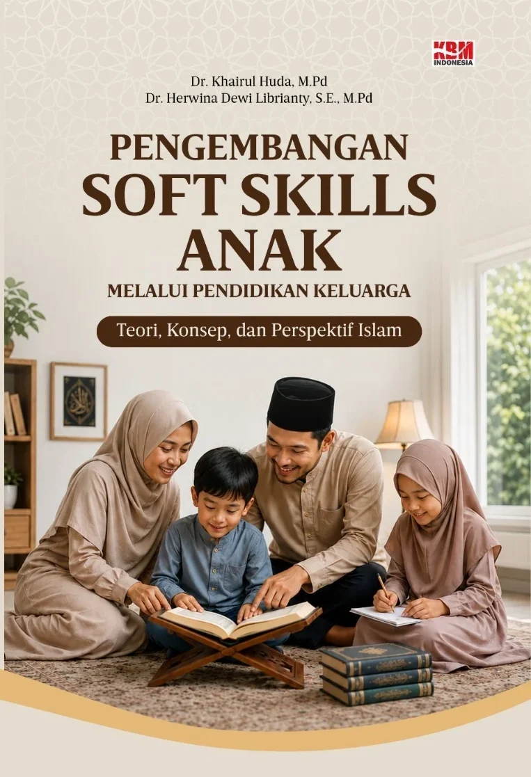 PENGEMBANGAN SOFT SKILLS ANAK : Melalui Pendidikan Keluarga Teori, Konsep, dan Perspektif Islam