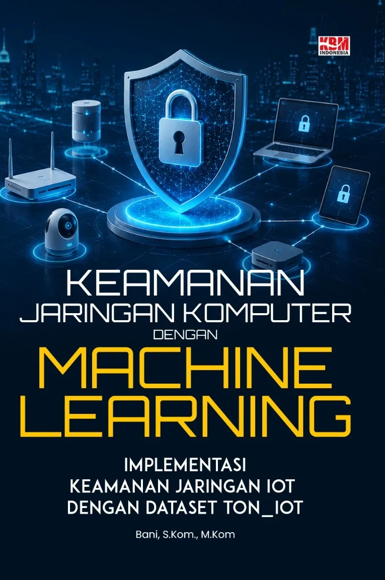 KEAMANAN JARINGAN KOMPUTER DENGAN MACHINE LEARNING : Implementasi Keamanan Jaringan IoT dengan Dataset TON_IoT