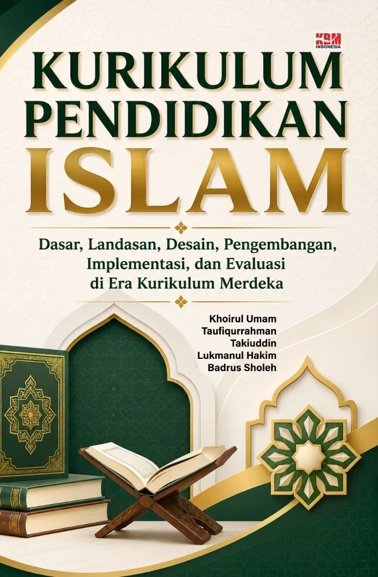 KURIKULUM PENDIDIKAN ISLAM : Dasar, Landasan, Desain, Pengembangan, Implementasi, dan Evaluasi di era Kurikulum Merdeka