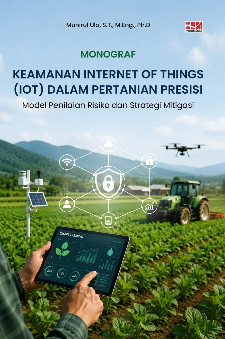 MONOGRAF KEAMANAN INTERNET OF THINGS (IOT) DALAM PERTANIAN PRESISI : Model Penilaian Risiko dan Strategi Mitigasi