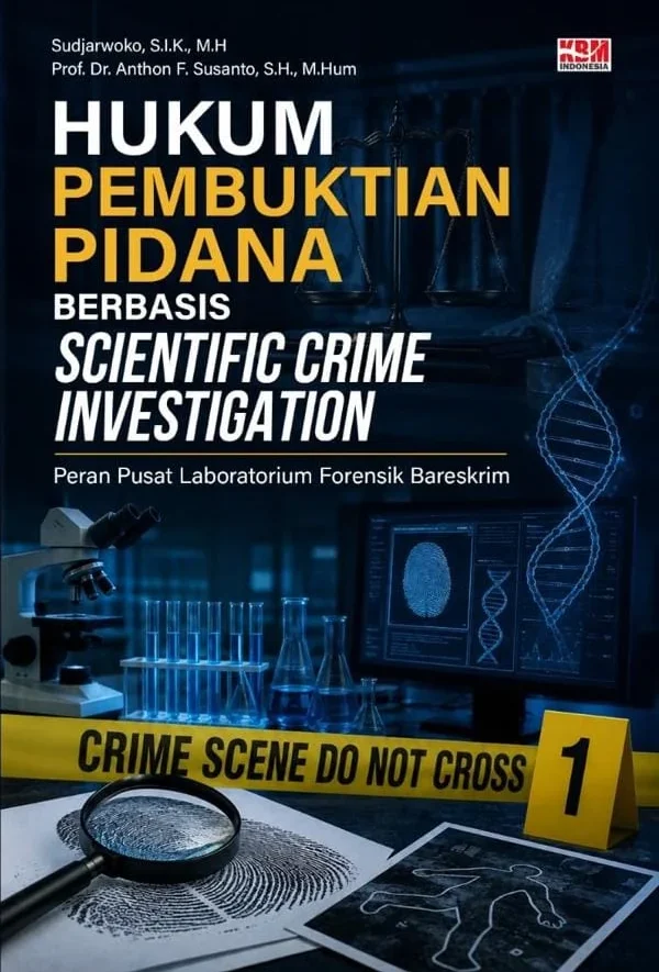 HUKUM PEMBUKTIAN PIDANA BERBASIS SCIENTIFIC CRIME INVESTIGATION : Peran Pusat Laboratorium Forensik Bareskrim Polri