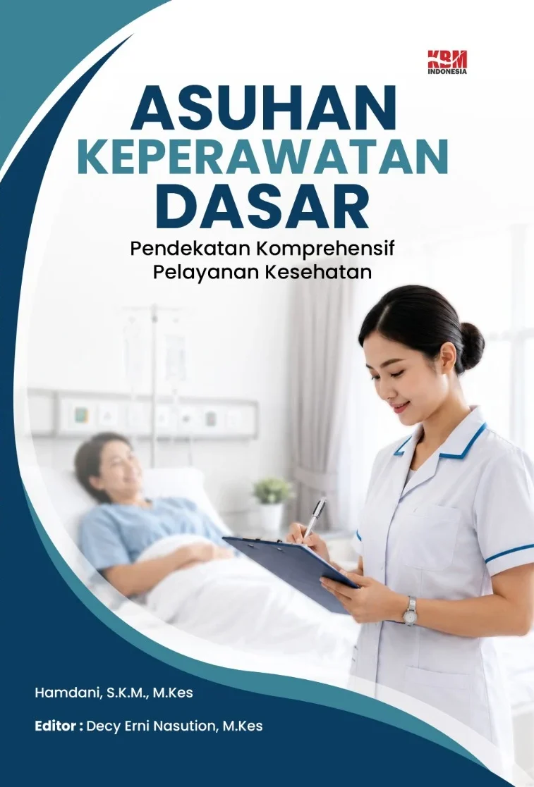 ASUHAN KEPERAWATAN DASAR : Pendekatan Komprehensif Pelayanan Kesehatan