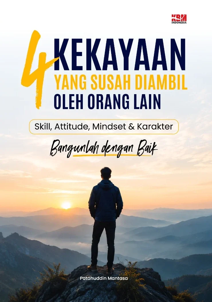 4 KEKAYAAN YANG SUSAH DIAMBIL OLEH ORANG LAIN : Skill, Attitude, Mindset & Karakter: Bangunlah dengan Baik