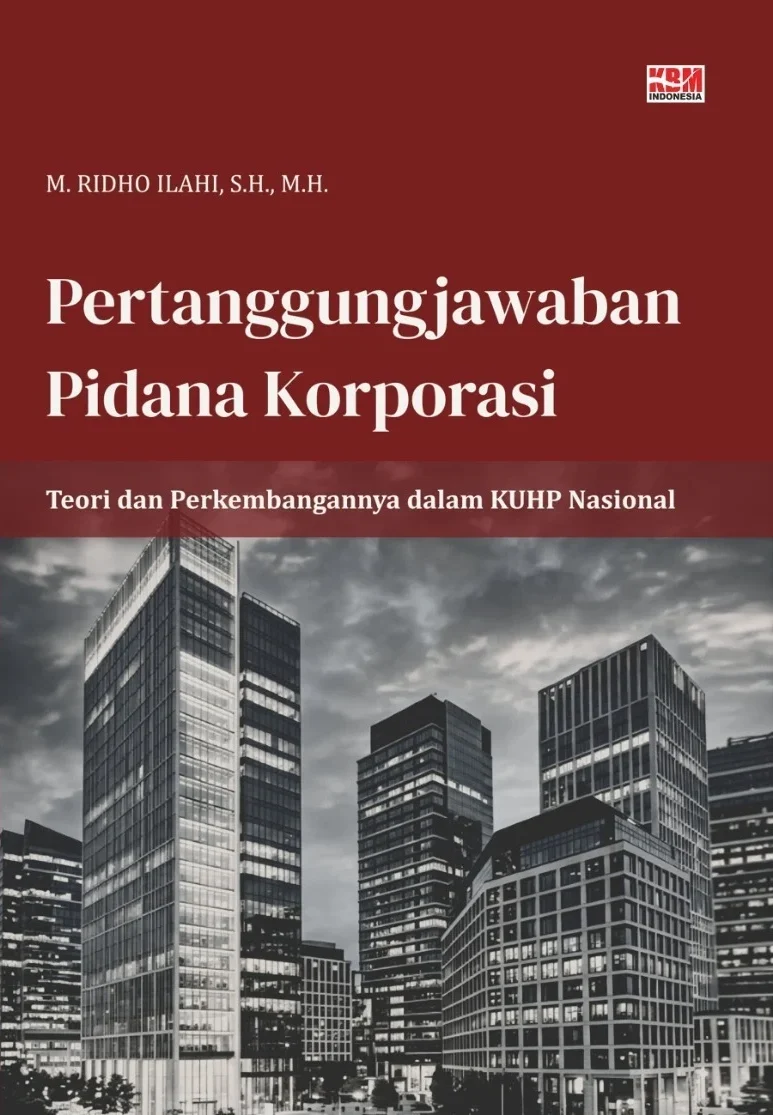 PERTANGGUNGJAWABAN PIDANA KORPORASI: Teori dan Perkembangannya dalam KUHP Nasional