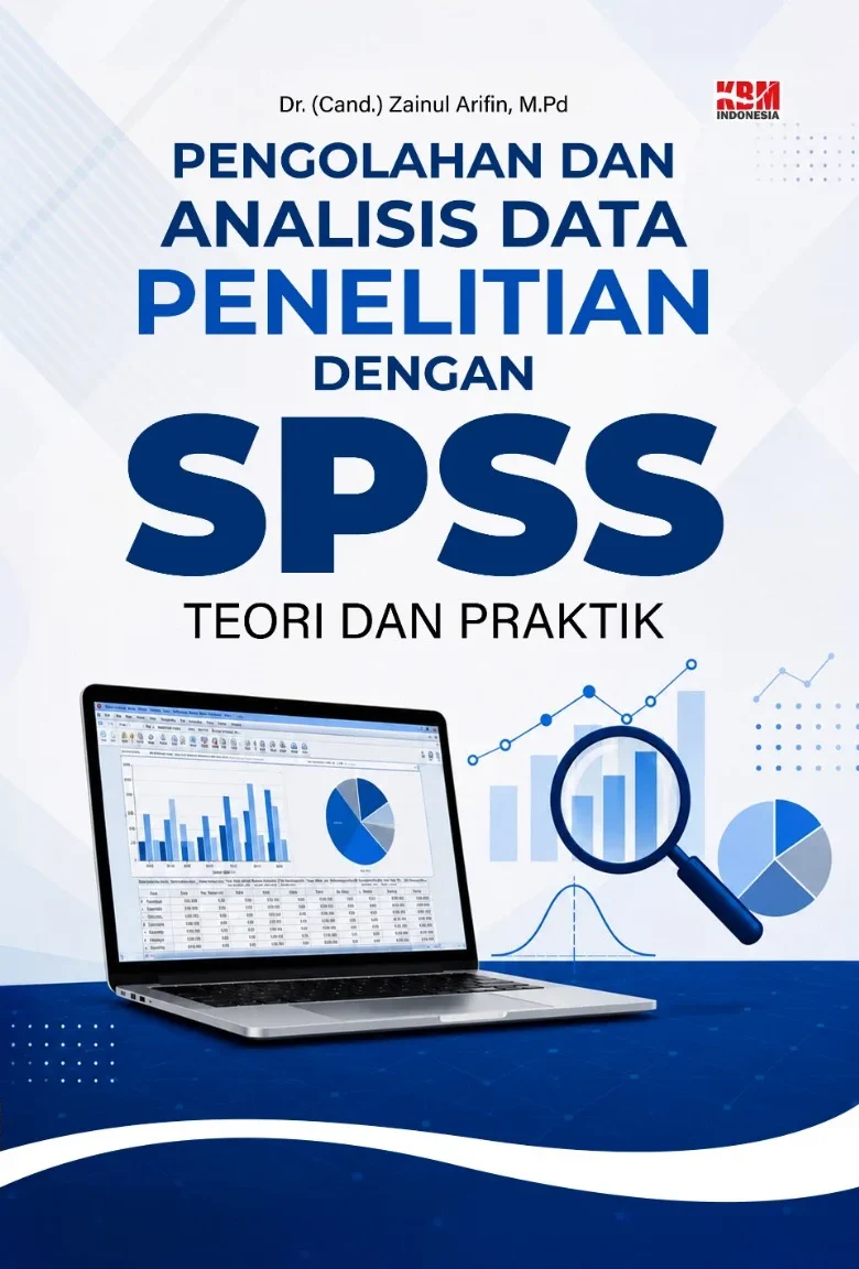 PENGOLAHAN DAN ANALISIS DATA PENELITIAN DENGAN SPSS : Teori dan Praktik