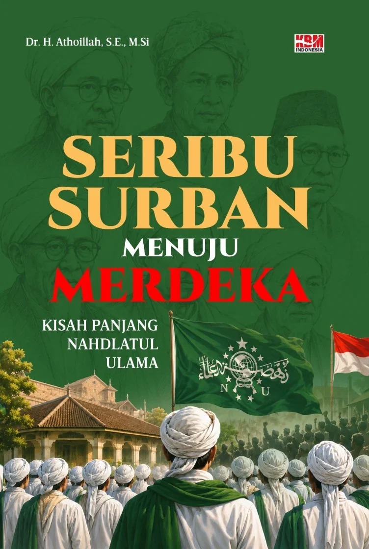 SERIBU SURBAN MENUJU MERDEKA : Kisah Panjang Nahdlatul Ulama