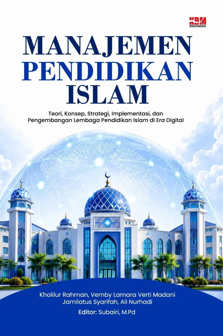 MANAJEMEN PENDIDIKAN ISLAM : Teori, Konsep, Strategi, Implementasi, dan Pengembangan Lembaga Pendidikan Islam di Era Digital