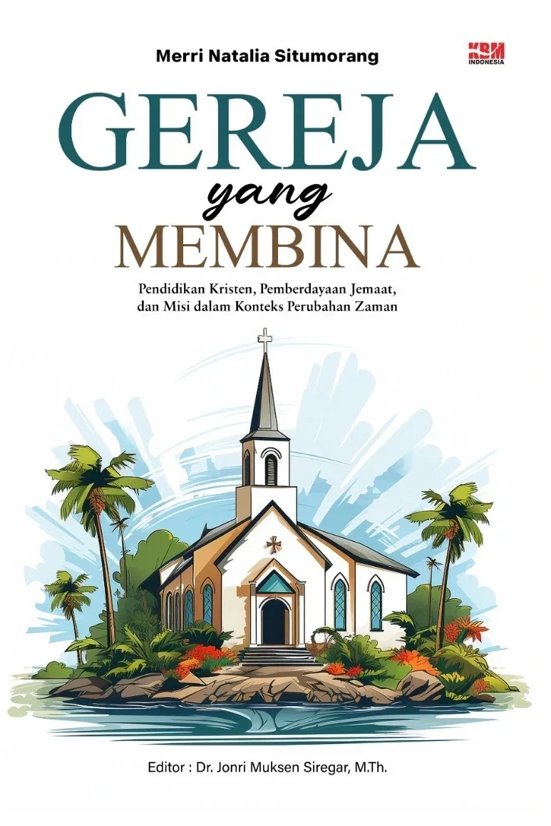 GEREJA YANG MEMBINA : Pendidikan Kristen, Pemberdayaan Jemaat, dan Misi dalam Konteks Perubahan Zaman