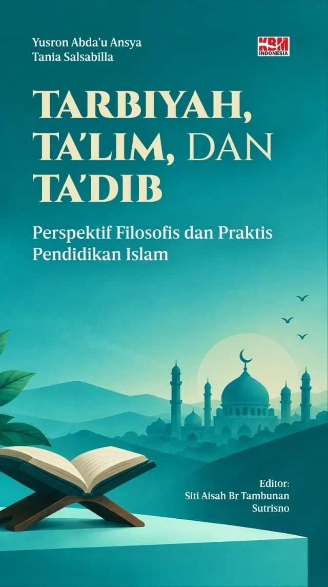 TARBIYAH, TA’LIM, DAN TA’DIB : Perspektif Filosofis dan Praktis Pendidikan Islam