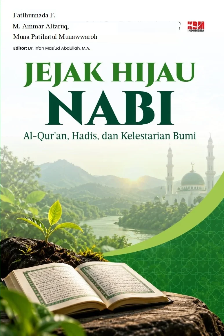 JEJAK HIJAU NABI : Al-Qur'an, Hadis, dan Kelestarian Bumi