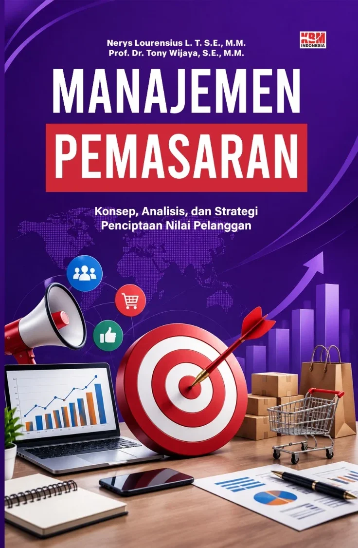 MANAJEMEN PEMASARAN: Konsep, Analisis, dan Strategi Penciptaan Nilai Pelanggan