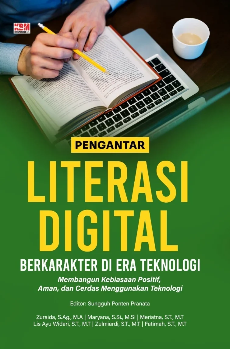PENGANTAR LITERASI DIGITAL BERKARAKTER DI ERA TEKNOLOGI : Membangun Kebiasaan Positif, Aman, dan Cerdas Menggunakan Teknologi