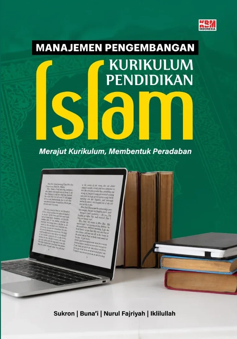 MANAJEMEN PENGEMBANGAN KURIKULUM PENDIDIKAN ISLAM : Merajut Kurikulum, Membentuk Peradaban