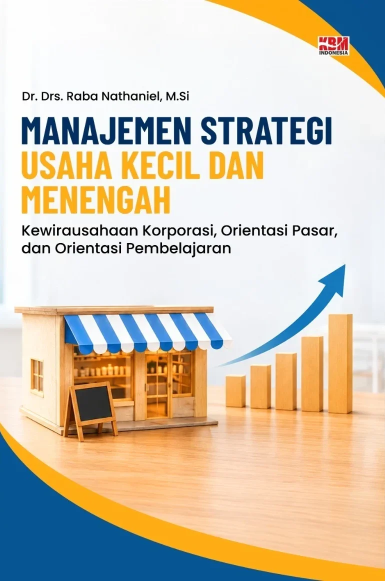 MANAJEMEN STRATEGI USAHA KECIL DAN MENENGAH: Kewirausahaan Korporasi, Orientasi Pasar, dan Orientasi Pembelajaran