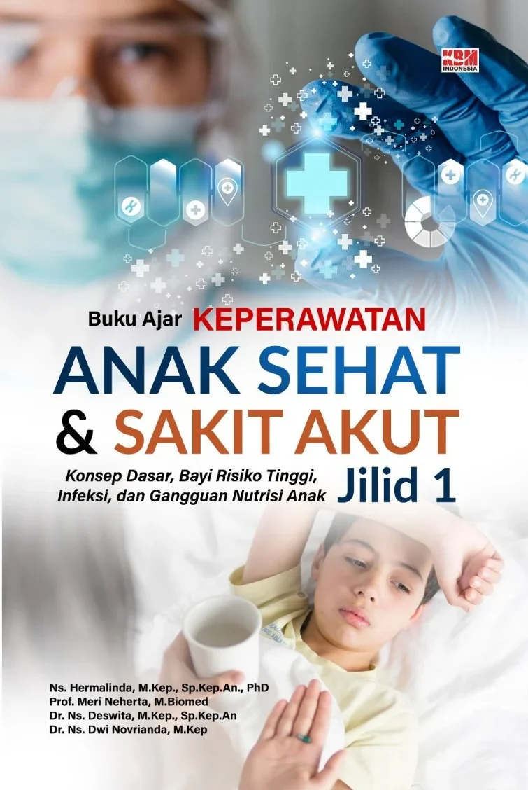 BUKU AJAR KEPERAWATAN ANAK SEHAT DAN SAKIT AKUT (Jilid 1) : Konsep Dasar, Bayi Risiko Tinggi, Infeksi, dan Gangguan Nutrisi Anak