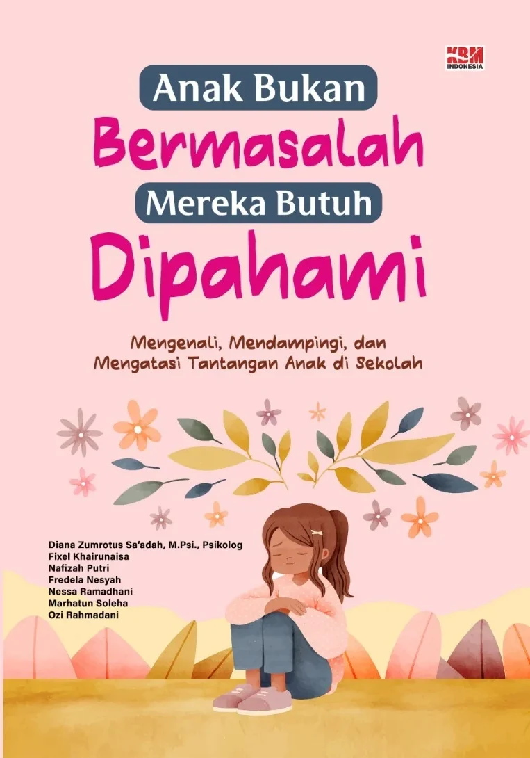 ANAK BUKAN BERMASALAH, MEREKA BUTUH DIPAHAMI : Mengenali, Mendampingi, dan Mengatasi Tantangan Anak di Sekolah